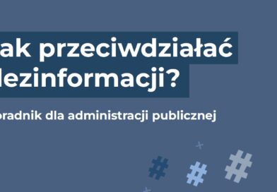 Jak przeciwdziałać dezinformacji? Poradnik (nie tylko) dla administracji publicznej